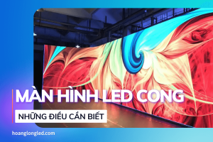 Màn hình LED cong là gì Những điều cần biết về màn hình LED cong