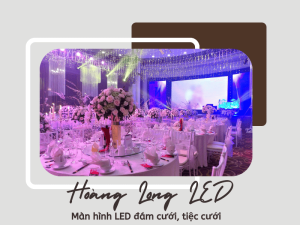 Màn hình LED đám cưới, tiệc cưới Sáng tạo không gian và tạo cảm xúc tuyệt vời