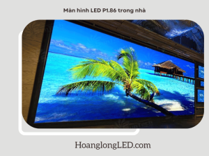 Màn hình LED P1.86 với thiết kế vượt trội và hiệu suất ấn tượng