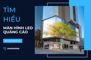 Tìm hiểu về màn hình LED quảng cáo