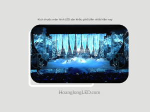 HOANGLONGLED - Kích thước màn hình LED sân khấu phổ biến nhất hiện nay