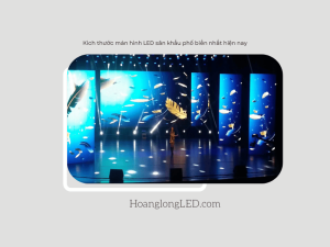 HOANGLONGLED - Kích thước màn hình LED sân khấu phổ biến nhất hiện nay