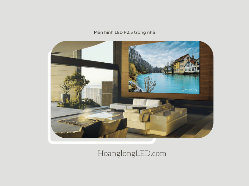 HOANGLONGLED - Màn hình LED p2.5 trong nhà