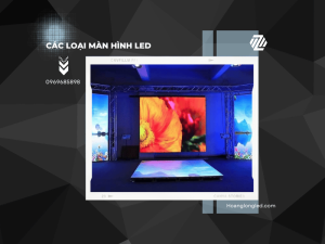 HOANGLONGLED - Tổng hợp các loại màn hình LED trên thị trường hiện nay