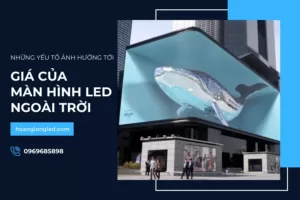 Những yếu tố ảnh hưởng đến giá màn hình led ngoài trời_2