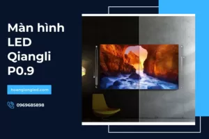 Màn hình LED Qiangli P0.9_ Công nghệ tiên tiến cho trải nghiệm tuyệt vời