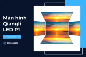 Màn hình LED Qiangli P1_ Công nghệ LED tân tiến cho trải nghiệm hình ảnh vượt trội_3