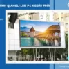 Màn hình Qiangli LED P4 ngoài trời