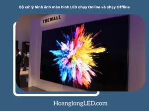 Phân biệt bộ xử lý hình ảnh màn hình LED chạy Online và chạy Offline