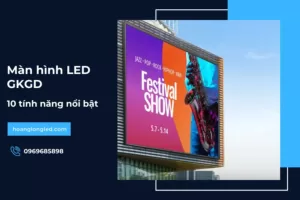 10 tính năng nổi bật của màn hình Led GKGD