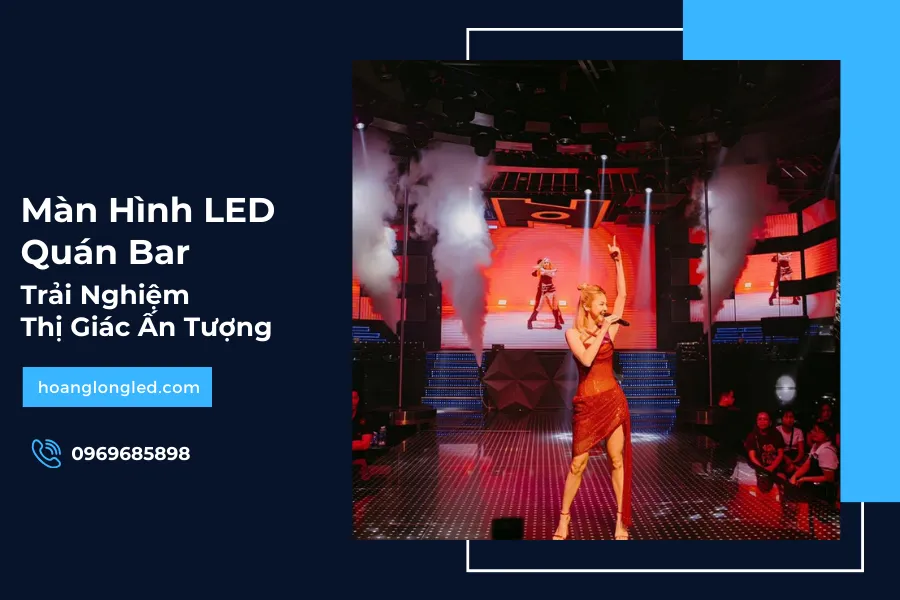 Màn Hình LED Quán Bar Mang Đến Trải Nghiệm Thị Giác Ấn Tượng