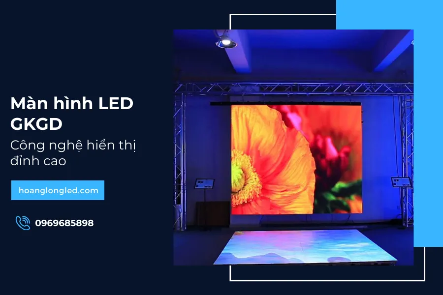 Màn hình LED GKGD_ Công nghệ hiển thị đỉnh cao