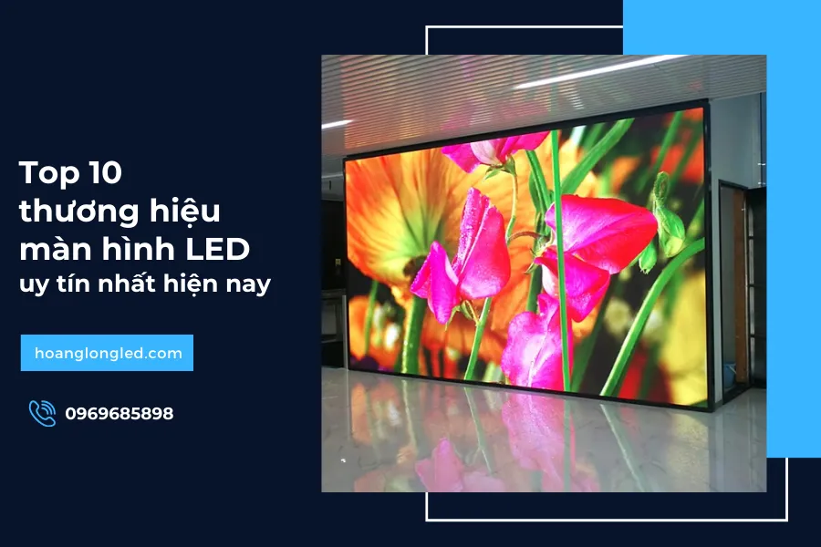 Top 10 thương hiệu màn hình LED uy tín nhất hiện nay