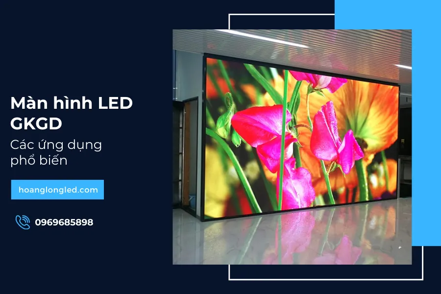 Các ứng dụng phổ biến của màn hình Led GKGD