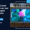 Lịch sử hình thành của các loại công nghệ màn hình_1
