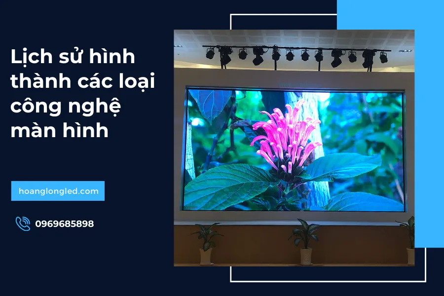 Lịch sử hình thành của các loại công nghệ màn hình_1
