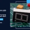 Màn hình LED 7 đoạn_ Lịch sử, phân loại, ứng dụng và ưu nhược điểm