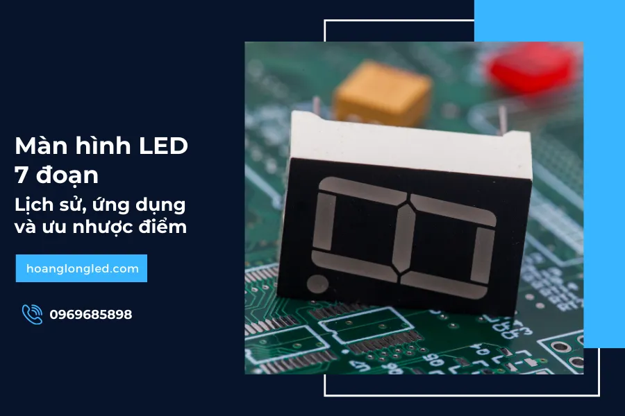 Màn hình LED 7 đoạn_ Lịch sử, phân loại, ứng dụng và ưu nhược điểm
