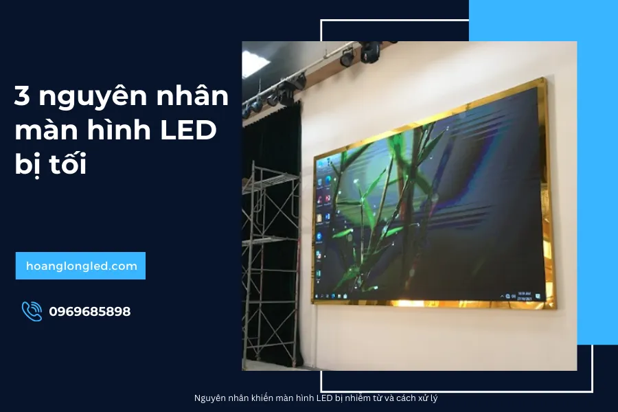Màn hình LED bị tối_ 3 nguyên nhân phổ biến_3
