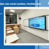 Màn hình LED giảng đường, trường học - Bước tiến giáo dục trong thời đại 4.0