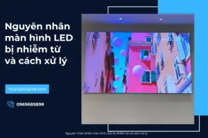 Nguyên nhân khiến màn hình LED bị nhiễm từ và cách xử lý_4