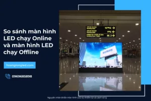 So sánh màn hình LED chạy Online và màn hình LED chạy Offline_4