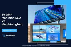 So sánh màn hình LED và màn hình ghép_13
