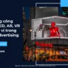 Sử dụng công nghệ LED, AR, VR và định vị trong OOH Advertising_7