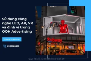 Sử dụng công nghệ LED, AR, VR và định vị trong OOH Advertising_7