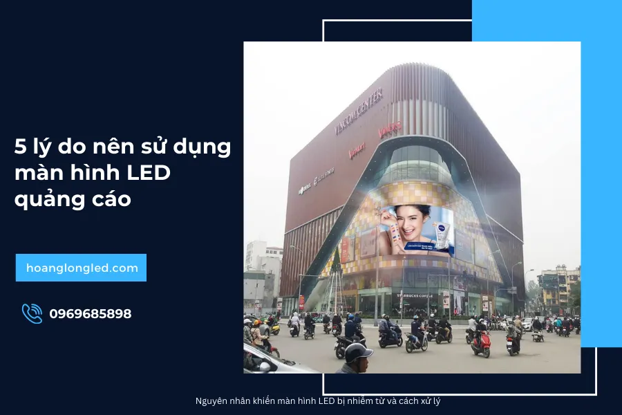 5 lý do nên sử dụng màn hình LED quảng cáo_1