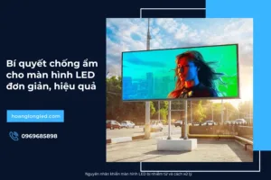 Bí quyết chống ẩm cho màn hình LED đơn giản và hiệu quả_1