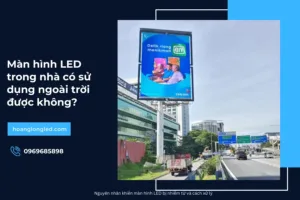 Màn hình LED trong nhà có sử dụng ngoài trời được không_4