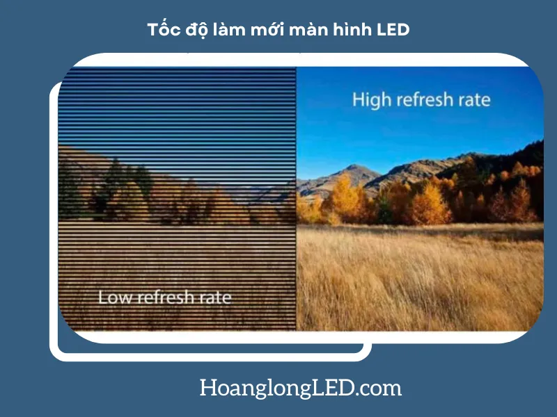 Trải nghiệm mượt mà, sắc nét với tốc độ làm mới cao trên màn hình LED.