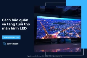 Tuổi thọ của màn hình LED là bao nhiêu_ Cách bảo quản và tăng tuổi thọ màn hình LED_6