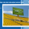 3 yêu cầu kỹ thuật đối với màn hình LED chu vi sân vận động ngoài trời