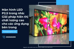 Màn hình LED P2.5 trong nhà_ Giải pháp hiển thị chất lượng cao cho các ứng dụng bên trong_22