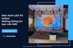 Màn hình LED P3 indoor_ Những thông tin bạn cần biết_3