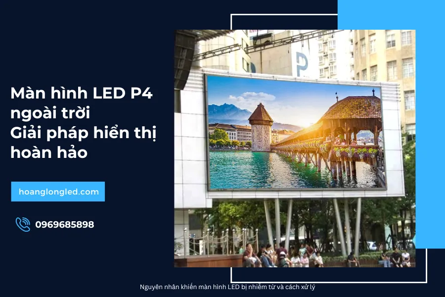 Màn hình LED P4 ngoài trời_ Giải pháp hiển thị hoàn hảo cho mọi nhu cầu tầm nhìn_3