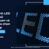 Màn hình LED chạy chữ_ Tổng quan và cách lựa chọn phù hợp