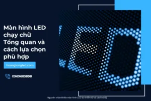 Màn hình LED chạy chữ_ Tổng quan và cách lựa chọn phù hợp