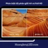 Phân biệt độ phân giải 4K và Full HD
