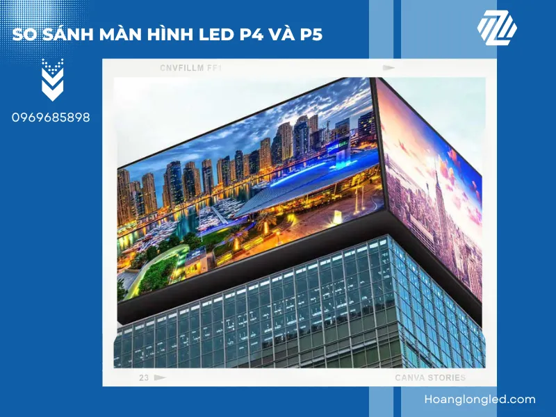 Đánh giá sự cân đối giữa chất lượng hình ảnh và chi phí với màn hình LED P4 và P5.