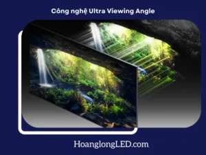 Tìm hiểu về công nghệ Ultra Viewing Angle trong màn hình LED