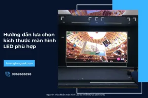 Kích thước màn hình LED: Hướng dẫn lựa chọn phù hợp
