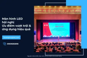 Màn hình LED hội nghị_ Ưu điểm vượt trội & ứng dụng hiệu quả_36