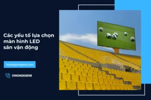 Các yếu tố lựa chọn màn hình LED sân vận động