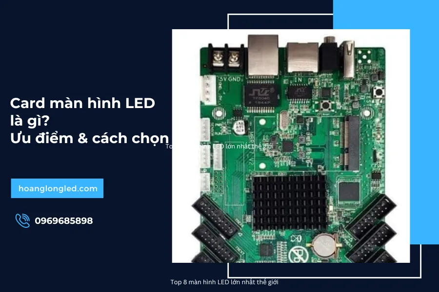 Card màn hình LED là gì? Ưu điểm & cách chọn