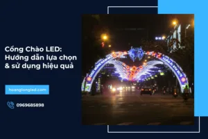 Cổng Chào LED: Hướng dẫn lựa chọn & sử dụng hiệu quả