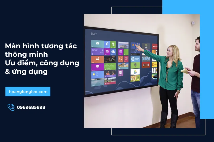 Màn hình tương tác thông minh: Ưu điểm, công dụng & ứng dụng