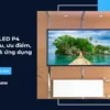 Module LED P4: Giới thiệu, ưu điểm, cấu tạo & ứng dụng